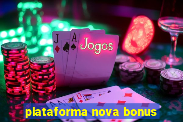 plataforma nova bonus